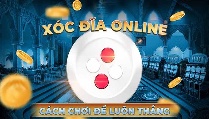 Bí quyết kiếm tiền cực dễ với xóc đĩa 