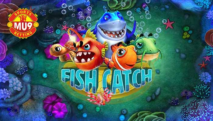 Fish Catch: Lựa chọn giải trí hoàn hảo cho game thủ